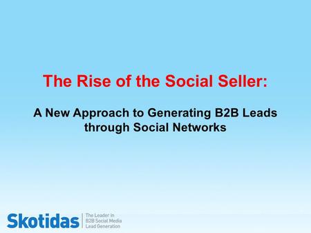 LinkedIn for Lead Generation 1 The Rise of the Social Seller: A New Approach to Generating B2B Leads through Social Networks.
