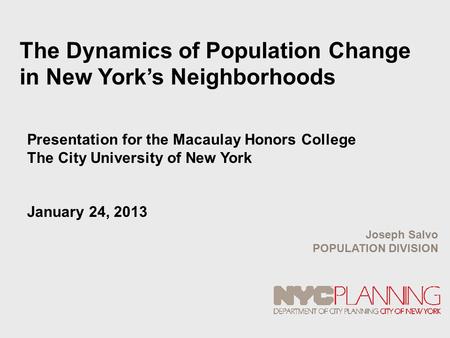 The Dynamics of Population Change in New York’s Neighborhoods Presentation for the Macaulay Honors College The City University of New York January 24,