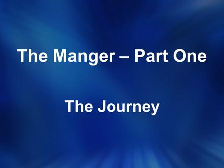 The Manger – Part One The Journey.