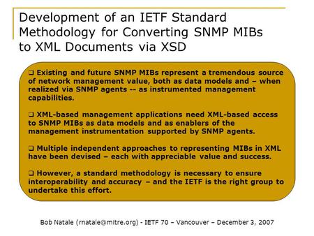  Existing and future SNMP MIBs represent a tremendous source of network management value, both as data models and – when realized via SNMP agents -- as.