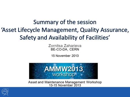 Zornitsa Zaharieva BE-CO-DA, CERN 15 November 2013 Asset and Maintenance Management Workshop 13-15 November 2013.