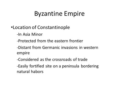Byzantine Empire Location of Constantinople -In Asia Minor