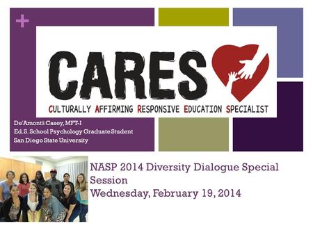 + NASP 2014 Diversity Dialogue Special Session Wednesday, February 19, 2014 De'Amont ā Casey, MFT-I Ed.S. School Psychology Graduate Student San Diego.