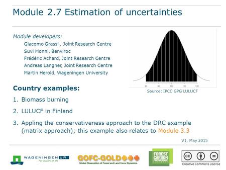 Module 2.7 Estimation of uncertainties REDD+ training materials by GOFC-GOLD, Wageningen University, World Bank FCPF 1 Module 2.7 Estimation of uncertainties.