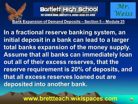 Mr. Weiss Bank Expansion of Demand Deposits – Section 5 – Module 25 In a fractional reserve banking system, an initial deposit in a bank can lead to a.