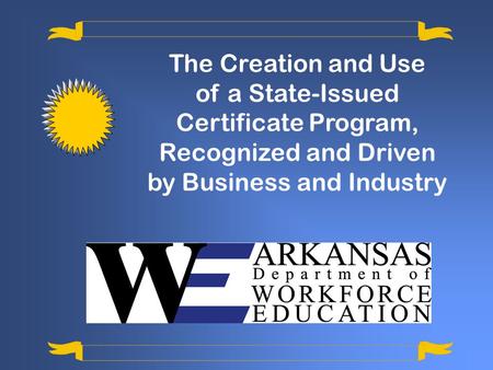 The Creation and Use of a State-Issued Certificate Program, Recognized and Driven by Business and Industry.