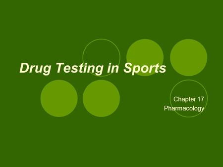 Drug Testing in Sports Chapter 17 Pharmacology.
