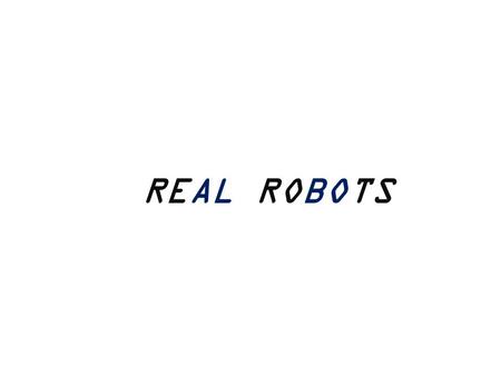 REAL ROBOTS. iCub It has a height of 100 cm, weighs 23 Kg, and is able to recognize and manipulate objects. Each hand has 9 DOF and can feel objects almost.