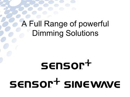 A Full Range of powerful Dimming Solutions. Sensor+ Dimmer Racks Installation Racks Sized for any job! 6 module (SR6+) 12 module (SR12+) 24 module (SR24+)