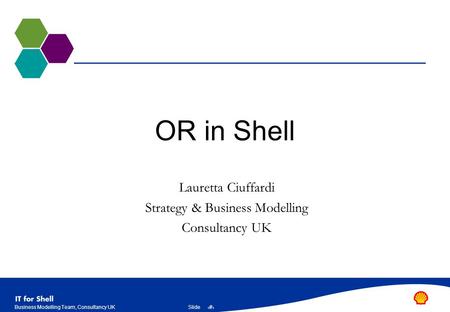 1SlideBusiness Modelling Team, Consultancy UK OR in Shell Lauretta Ciuffardi Strategy & Business Modelling Consultancy UK.
