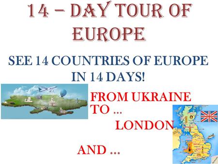 14 – day tour of Europe FROM UKRAINE TO … SEE 14 COUNTRIES OF EUROPE IN 14 DAYS! LONDON AND …