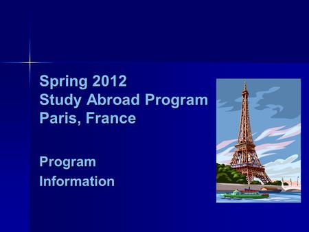 Spring 2012 Study Abroad Program Paris, France ProgramInformation.