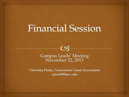 Campus Leads’ Meeting November 22, 2013 Christina Poole, Consortium Grant Accountant