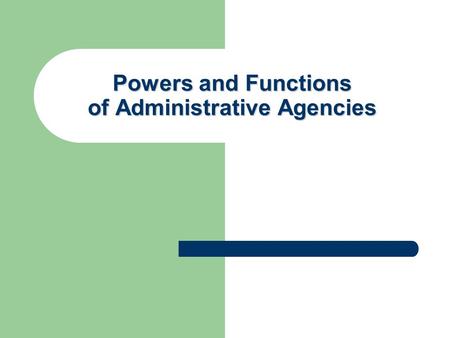 Powers and Functions of Administrative Agencies