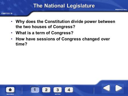 CHAPTER 10 The National Legislature Why does the Constitution divide power between the two houses of Congress? What is a term of Congress? How have sessions.