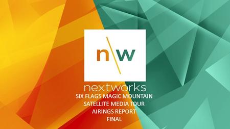 SIX FLAGS MAGIC MOUNTAIN SATELLITE MEDIA TOUR AIRINGS REPORT FINAL.
