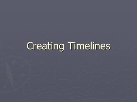Creating Timelines. A Timeline Tells a Story… Good Timelines…. ► Are sequential (years and events are labeled in correct order!) ► Are easy to read (neat)