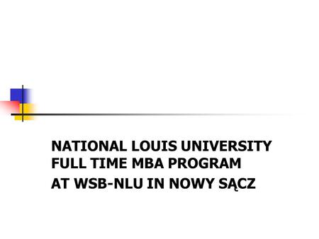 NATIONAL LOUIS UNIVERSITY FULL TIME MBA PROGRAM AT WSB-NLU IN NOWY SĄCZ.