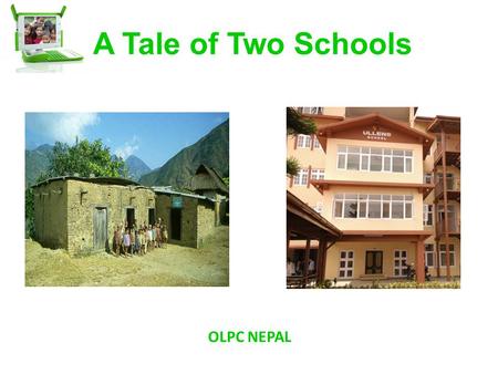 A Tale of Two Schools OLPC NEPAL. Inside a Rural Classroom.