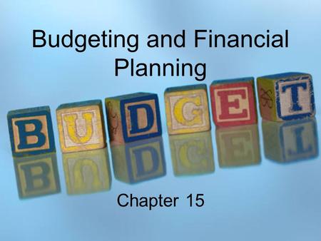 Budgeting and Financial Planning Chapter 15. Why budgets?  Planning  Controlling  Coordination  Allocation of resources  Evaluation.