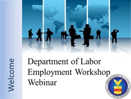 Welcome Department of Labor Employment Workshop Webinar Welcome.