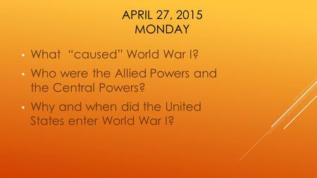 April 27, 2015 Monday What  “caused” World War I?