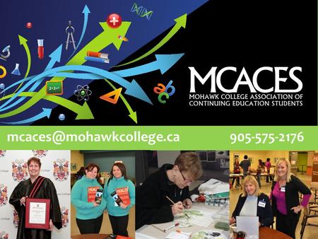The Mohawk College Association of Continuing Education Students is managed by a volunteer Board of Directors. These.
