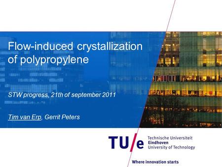 Flow-induced crystallization of polypropylene STW progress, 21th of september 2011 Tim van Erp, Gerrit Peters.
