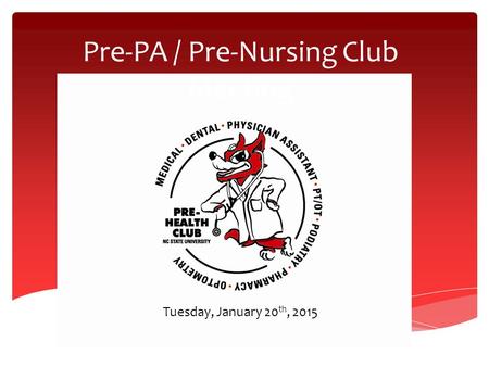 Pre-PA / Pre-Nursing Club Meeting Tuesday, January 20 th, 2015.