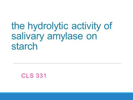 The hydrolytic activity of salivary amylase on starch CLS 331.