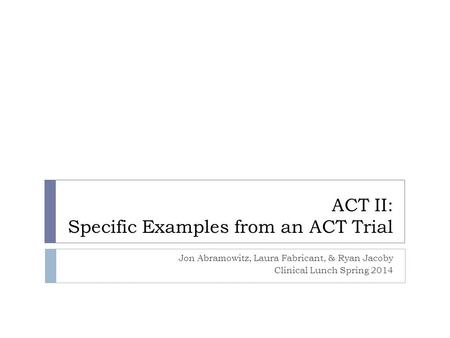 ACT II: Specific Examples from an ACT Trial