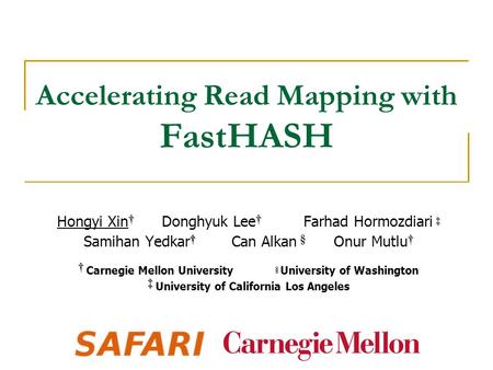 Accelerating Read Mapping with FastHASH †† ‡ †† Hongyi Xin † Donghyuk Lee † Farhad Hormozdiari ‡ Samihan Yedkar † Can Alkan § Onur Mutlu † † † Carnegie.