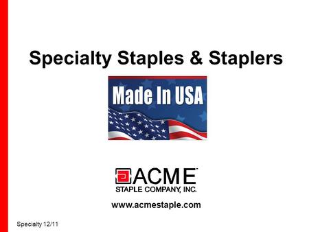 Specialty 12/11 Specialty Staples & Staplers www.acmestaple.com.