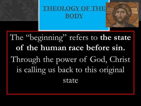 The “beginning” refers to the state of the human race before sin. Through the power of God, Christ is calling us back to this original state THEOLOGY OF.