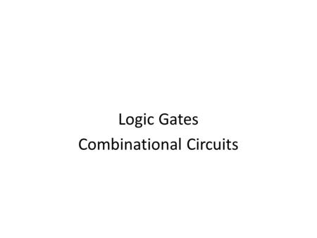 Logic Gates Combinational Circuits