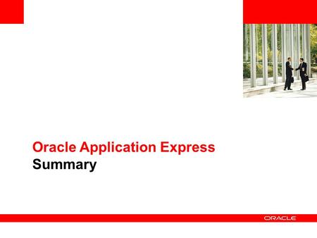 Oracle Application Express Summary. © 2009 Oracle Corporation Oracle APEX Roadmap APEX 3.1.2 Introduced Interactive Reports Basis for Audit Vault Reporting.