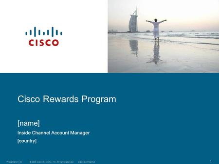 © 2008 Cisco Systems, Inc. All rights reserved.Cisco ConfidentialPresentation_ID 1 Cisco Rewards Program [name] Inside Channel Account Manager [country]