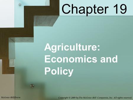 Agriculture: Economics and Policy Chapter 19 McGraw-Hill/Irwin Copyright © 2009 by The McGraw-Hill Companies, Inc. All rights reserved.
