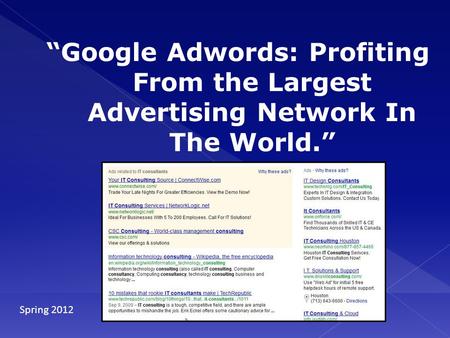 “Google Adwords: Profiting From the Largest Advertising Network In The World.” Spring 2012.