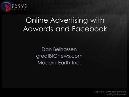 Online Advertising with Adwords and Facebook Dan Belhassen greatBIGnews.com Modern Earth Inc.