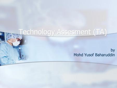 Technology Assesment (TA) by Mohd Yusof Baharuddin.