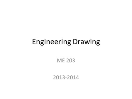Engineering Drawing ME 203 2013-2014.