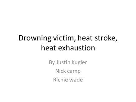 Drowning victim, heat stroke, heat exhaustion