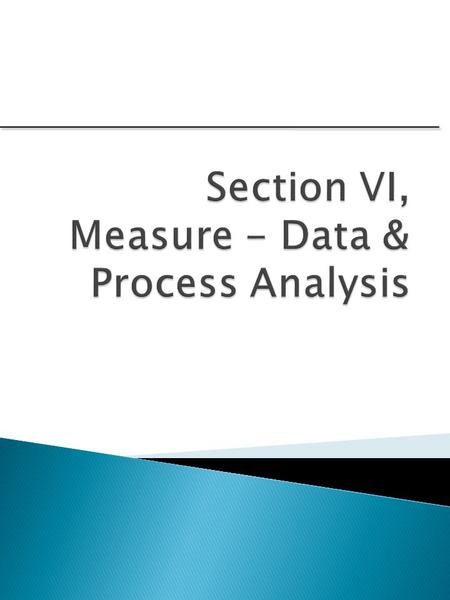 Section VI, Measure - Data & Process Analysis