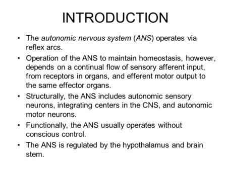 INTRODUCTION The autonomic nervous system (ANS) operates via reflex arcs. Operation of the ANS to maintain homeostasis, however, depends on a continual.