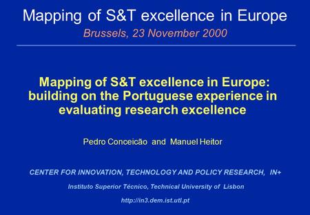 Mapping of S&T excellence in Europe Brussels, 23 November 2000 CENTER FOR INNOVATION, TECHNOLOGY AND POLICY RESEARCH, IN+ Instituto Superior Técnico, Technical.