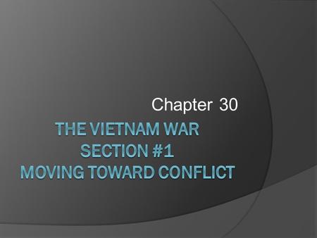 Chapter 30. Ho Chi Minh: Led the Vietnamese communists (Leader of North Vietnam)