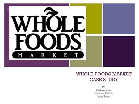 WHOLE FOODS MARKET CASE STUDY