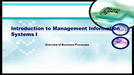 Introduction to Management Information Systems I Overview of Business Processes.