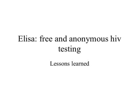 Elisa: free and anonymous hiv testing Lessons learned.